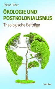 Cover der Buches Ökologie und Postkolonialismus von Stefan Silber.